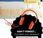  ??  ?? Don’t forget… to protect your eardrums Orange headphones, £59.99, Homesense