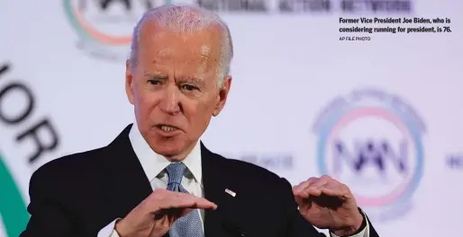  ?? AP FILE PHOTO ?? Former Vice President Joe Biden, who is considerin­g running for president, is 76.