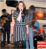  ??  ?? Heather was a keen performer, singing in a jazz band and attending acting classes