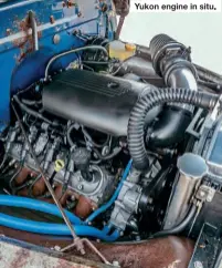  ??  ?? Yukon engine in situ.
