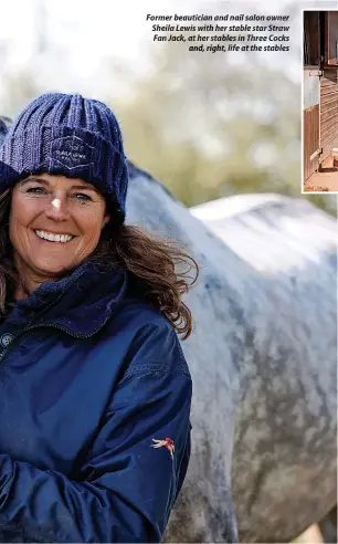  ?? Right, the ?? Former beautician and nail salon owner Sheila Lewis with her stable star Straw Fan Jack, at her stables in Three Cocks and, life at stables