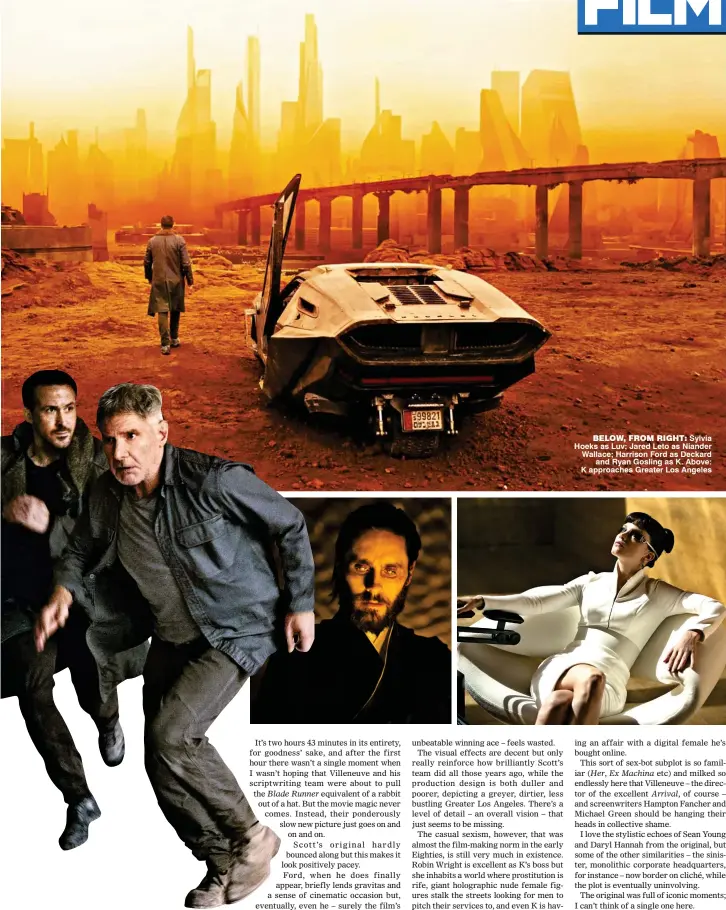  ??  ?? Below, from right: Sylvia Hoeks as Luv; Jared Leto as Niander Wallace; Harrison Ford as Deckard and Ryan Gosling as K. Above: K approaches Greater Los Angeles