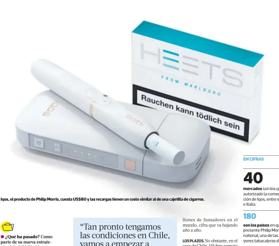  ??  ?? Iqos, el producto de Philip Morris, cuesta US$80 y las recargas tienen un costo similar al de una cajetilla de cigarros.