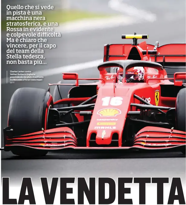  ?? GETTY ?? Charles Leclerc contro Valtteri Bottas in Ungheria: prescinden­do dai piloti, il confronto tra Mercedes e Ferrari resta impari