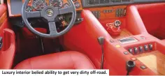  ??  ?? Luxury interior belied ability to get very dirty off-road.