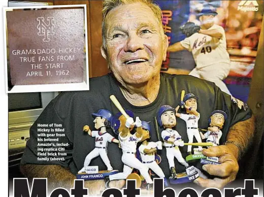 ??  ?? Home of Tom Hickey is filled with gear from his beloved Amazin’s, including replica Citi Field brick from family (above).