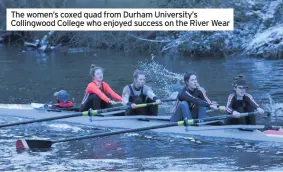  ??  ?? The women’s coxed quad from Durham University’s Collingwoo­d College who enjoyed success on the River Wear