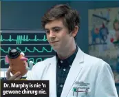  ??  ?? Dr. Murphy is nie ’n gewone chirurg nie.
