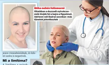  ?? ?? Néha nehéz felismerni Általában a duzzadt nyirokcsom­ók hívják fel a bajra a figyelmet, Adrienn-nél (balra) azonban más tünetek jelentkezt­ek