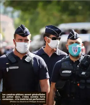  ?? (Photos Luc Boutria et Philippe Arnassan) ?? Les caméras-piétons seront généralisé­es en juillet . L’idée semble faire consensus… si le matériel est performant.