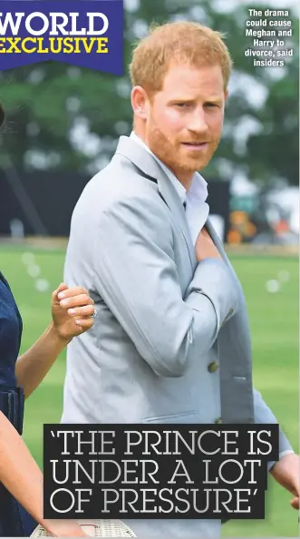  ??  ?? The drama could cause Meghan andHarry to divorce, saidinside­rs