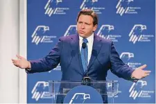  ?? David Becker/For The Washington Post ?? Florida Gov. Ron DeSantis speaks during the Republican Jewish Coalition annual leadership meeting in Las Vegas in November.