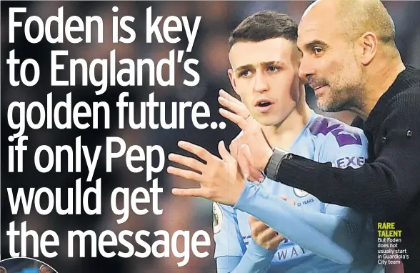  ??  ?? RARE TALENT But Foden does not usually start in Guardiola’s City team