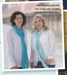  ??  ?? HANDSPUN SCARVES ARE A BIG PART OF THE COMPANY’S BUSINESS