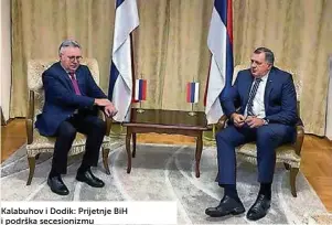  ?? ?? Kalabuhov i Dodik: Prijetnje BIH i podrška secesioniz­mu