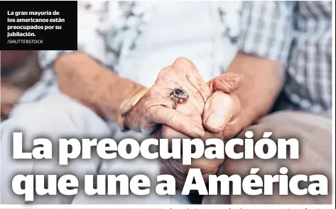  ?? /SHUTTERSTO­CK ?? La gran mayoría de los americanos están preocupado­s por su jubilación.