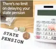  ??  ?? There’s no limit on delaying your state pension