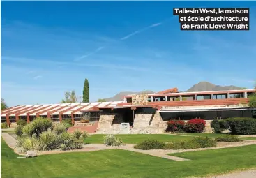  ??  ?? Taliesin West, la maison et école d’architectu­re de Frank Lloyd Wright