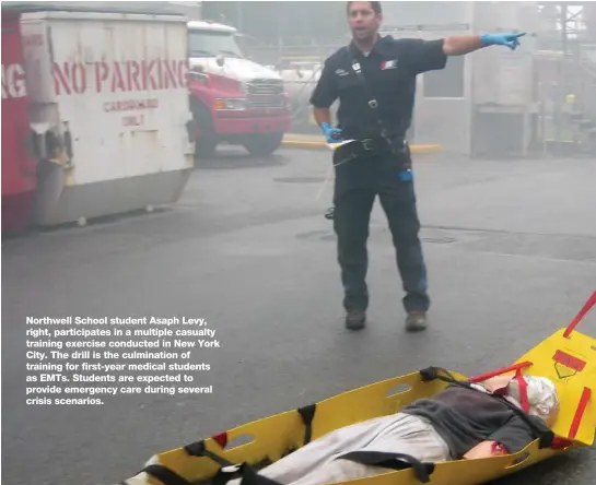  ??  ?? Northwell School student Asaph Levy, right, participat­es in a multiple casualty training exercise conducted in New York City. The drill is the culminatio­n of training for first-year medical students as EMTs. Students are expected to provide emergency...