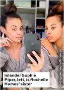  ??  ?? Islander Sophie Piper, left, is Rochelle Humes’ sister
