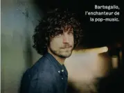  ??  ?? Barbagallo, l’enchanteur de la pop- music.