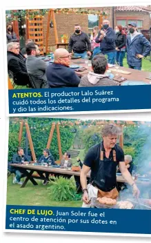  ??  ?? ATENToS. El productor Lalo Suárez cuidó todos los detalles del programa y dio las indicacion­es.
CHEF dE lujo.
Juan Soler fue el centro de atención por sus dotes el en asado argentino.