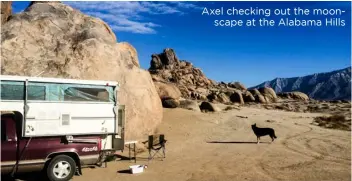  ??  ?? Axel checking out the moonscape at the Alabama Hills