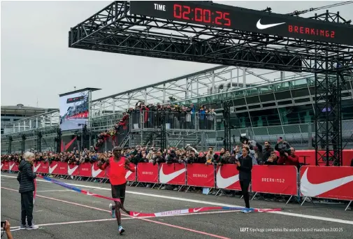  ??  ?? LEFT Kipchoge completes the world’s fastest marathon 2:00:25