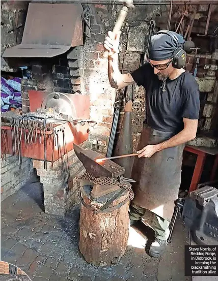  ?? ?? Steve Norris, of Reddog Forge, in Didbrook, is keeping the blacksmith­ing tradition alive