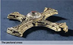  ??  ?? The pectoral cross