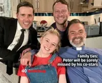  ?? ?? Family ties: Peter will be sorely missed by his co-stars