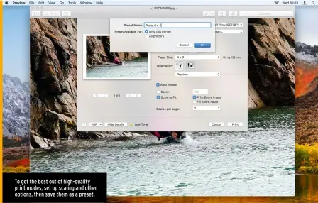  ??  ?? To get the best out of high-quality print modes, set up scaling and other options, then save them as a preset.
