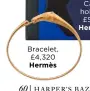  ??  ?? Bracelet, £4,320 Hermès