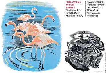  ??  ?? Clockwise from far left: Blast Furnaces (1940), Seahouse (1969), Flamingoes from the 1970 bookAll Kinds of Animals; and Idyll (1936)