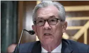  ?? ASSOCIATED PRESS FILE PHOTO ?? Federal Reserve Board Chair Jerome Powell testifies before Senate Banking, Housing, and Urban Affairs hearing to examine the Semiannual Monetary Policy Report to Congress on Capitol Hill in Washington.