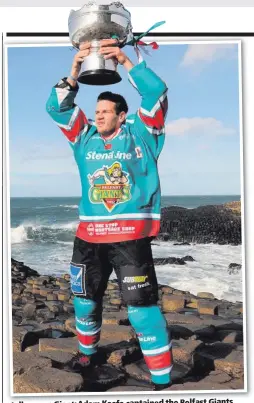  ??  ?? Jolly green Giant: Adam Keefe captained the Belfast Giants when they won the UK Elite League Championsh­ip in 2014