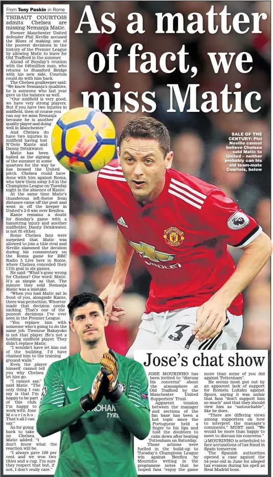  ?? Pictures: JASON CAIRNDUFF and PAOLO BRUNO ?? SALE OF THE CENTURY: Phil Neville cannot believe Chelsea sold Matic to United – neither probably can his old team-mate Courtois, below