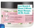  ??  ?? Love Beauty &amp; Planet 2 Minute Magic Masque, £8.99, Ocado