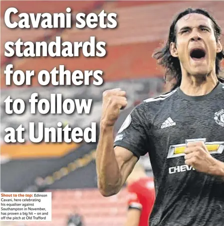  ??  ?? Shout to the top: Edinson Cavani, here celebratin­g his equaliser against Southampto­n in November, has proven a big hit – on and off the pitch at Old Trafford