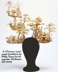  ??  ?? A Chinese landscape headdress by Philip Treacy for Alexander McQueen (SS 2005)