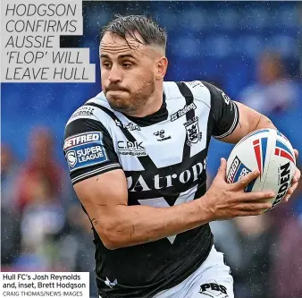  ?? CRAIG THOMAS/NEWS IMAGES ?? Hull FC’S Josh Reynolds and, inset, Brett Hodgson