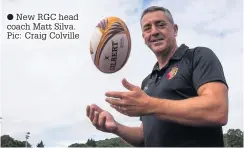  ??  ?? New RGC head coach Matt Silva. Pic: Craig Colville