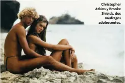  ?? Christophe­r Atkins y Brooke Shields, dos náufragos adolescent­es. ??