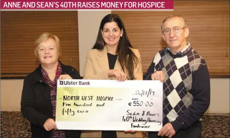  ??  ?? Anne and Sean Gallagher from Culfadda on their 40th Wedding Anniversar­y had a fundraiser in aid of the Northwest Hospice. They presented the cheque of €550 to Bernardett­e McGarvey, Community Relations Manager of the Northwest Hospice. Pic: Peter...