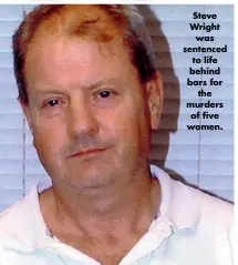  ??  ?? Steve Wright was sentenced to life behind bars for the murders of five women.