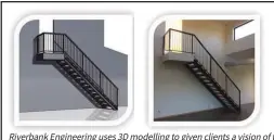  ?? ?? Riverbank Engineerin­g uses 3D modelling to given clients a vision of the finished project. Left: a 3D model of a staircase. Right: the finished product.