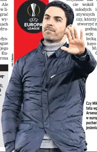  ??  ?? Czy Mikel Arteta wprowadzi Arsenal do gry w europejski­ch pucharach jesienią?