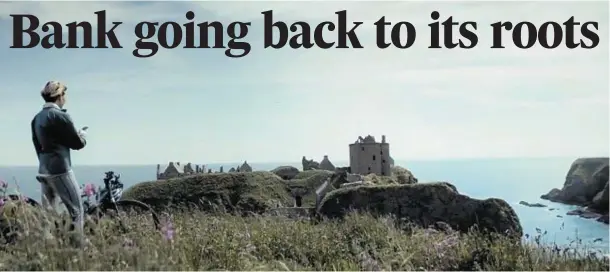  ??  ?? A SENSE OF PLACE: Dunnottar Castle near Stonehaven is among a range of Scottish locations used in the new Royal Bank of Scotland advertisin­g campaign