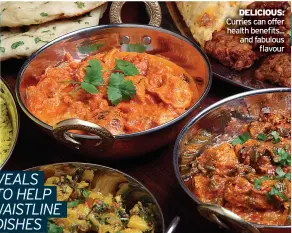  ?? ?? DELICIOUS: Curries can offer health benefits... and fabulous flavour