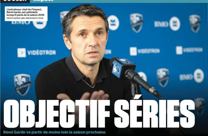  ?? PHOTO AGENCE QMI, SÉBASTIEN ST-JEAN ?? L’entraîneur-chef de l’Impact, Rémi Garde, est optimiste lorsqu’il parle de la saison 2019.